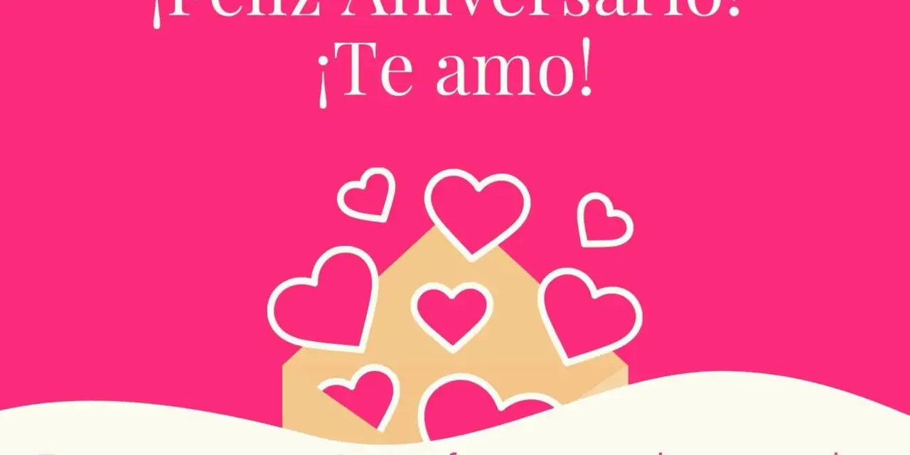 ¡Feliz Aniversario! Te amo. Eres mi inspiración, mi fuerza, mi alma gemela, mi amor. Frases para bodas originales.