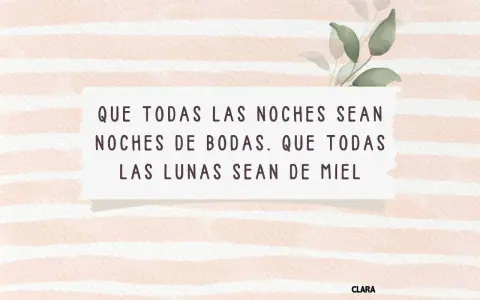 Un mensaje con deseos de boda: "Que todas las noches sean noches de bodas. Que todas las lunas sean de miel.