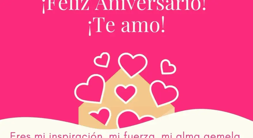 ¡Feliz Aniversario! Te amo. Eres mi inspiración, mi fuerza, mi alma gemela, mi amor. Frases para bodas originales.